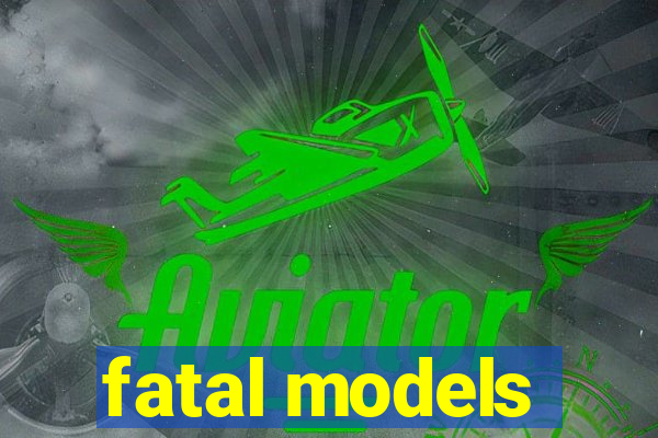 fatal models